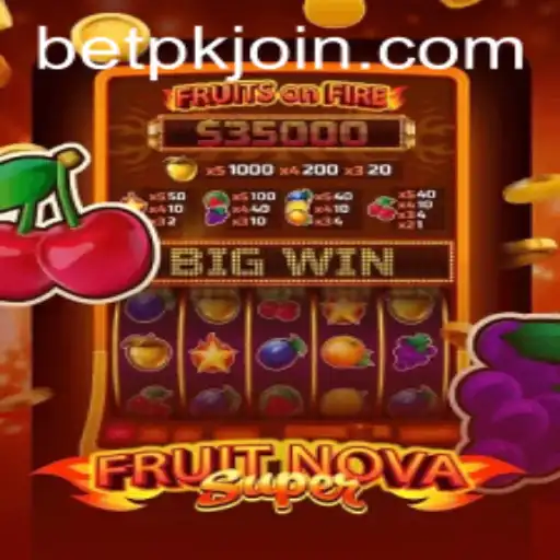 Exploring the Exciting World of FruitNovaSuper at BETPK.COM
